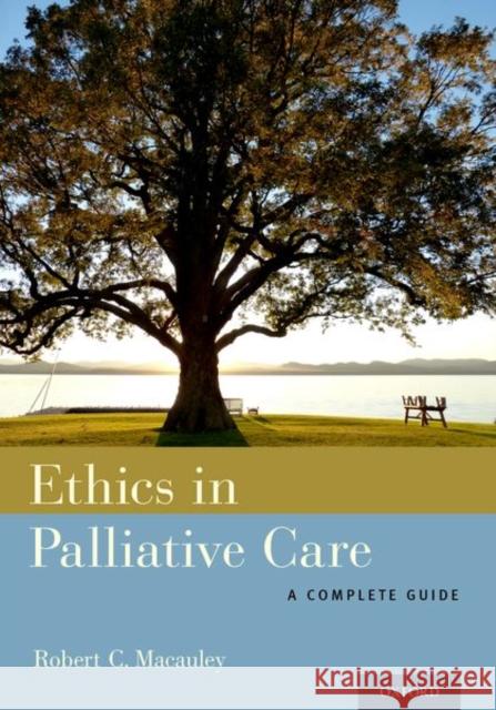 Ethics in Palliative Care: A Complete Guide Robert C. MacAuley 9780199313945 Oxford University Press, USA - książka