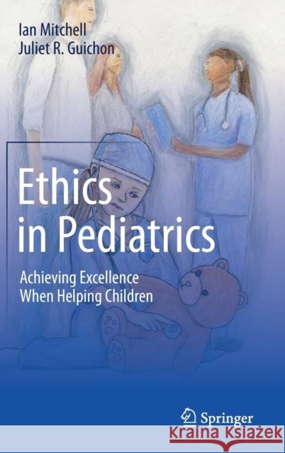 Ethics in Pediatrics: Achieving Excellence When Helping Children Mitchell, Ian 9783030226169 Springer - książka