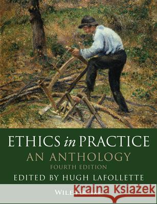 Ethics in Practice: An Anthology LaFollette, Hugh 9780470671832 John Wiley & Sons - książka