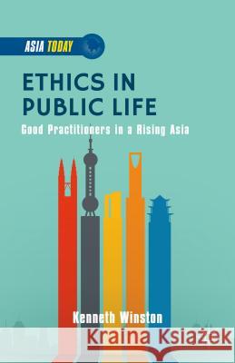Ethics in Public Life: Good Practitioners in a Rising Asia Winston, K. 9781137492043 Palgrave MacMillan - książka