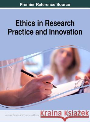 Ethics in Research Practice and Innovation Antonio Sandu Ana Frunza Elena Unguru 9781522563105 Information Science Reference - książka