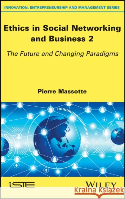 Ethics in Social Networking and Business 2: The Future and Changing Paradigms Pierre Massotte 9781786302373 Wiley-Iste - książka