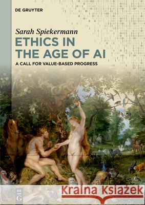 Ethics in the Age of AI: A Call for Value-Based Progress Sarah Spiekermann-Hoff 9783111677637 de Gruyter - książka