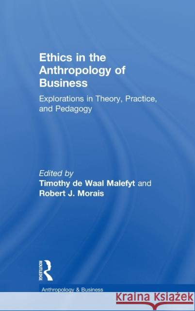 Ethics in the Anthropology of Business: Explorations in Theory, Practice, and Pedagogy Timothy D Robert J. Morais 9781629585260 Routledge - książka