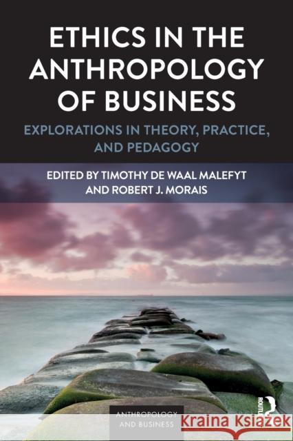 Ethics in the Anthropology of Business: Explorations in Theory, Practice, and Pedagogy Timothy D Robert J. Morais 9781629585277 Routledge - książka