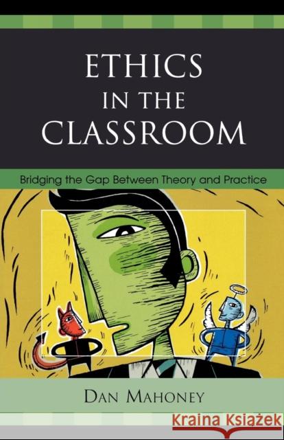 Ethics in the Classroom: Bridging the Gap Between Theory and Practice Mahoney, Dan 9781578867684 Rowman & Littlefield Education - książka