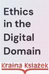 Ethics in the Digital Domain Robert S. Fortner 9781538121856 Rowman & Littlefield Publishers
