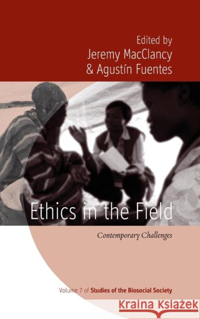 Ethics in the Field: Contemporary Challenges. Edited by Jeremy Macclancy, Agustn Fuentes Macclancy, Jeremy 9780857459626  - książka