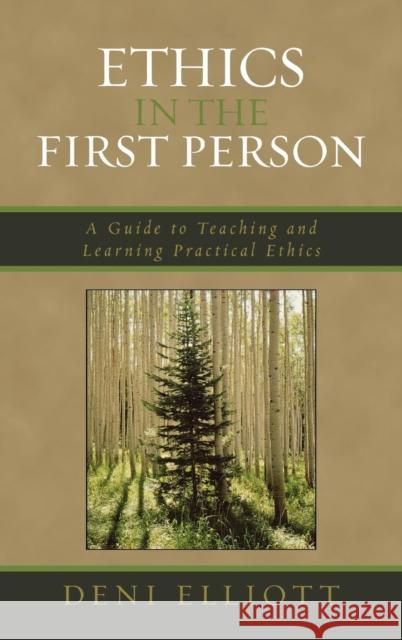 Ethics in the First Person: A Guide to Teaching and Learning Practical Ethics Elliott, Deni 9780742552067 Rowman & Littlefield Publishers - książka