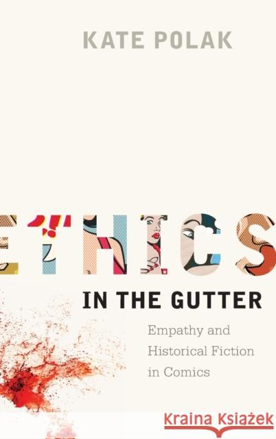 Ethics in the Gutter: Empathy and Historical Fiction in Comics Kate Polak 9780814213537 Ohio State University Press - książka