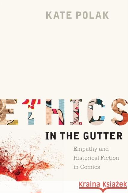 Ethics in the Gutter: Empathy and Historical Fiction in Comics Kate Polak 9780814254455 Ohio State University Press - książka