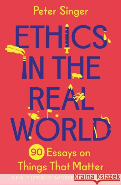 Ethics in the Real World: 90 Essays on Things That Matter – A Fully Updated and Expanded Edition Peter Singer 9780691237862 Princeton University Press - książka