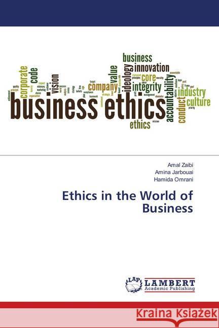 Ethics in the World of Business Zaibi, Amal; Jarbouai, Amina; Omrani, Hamida 9783659910302 LAP Lambert Academic Publishing - książka