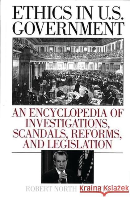 Ethics in U.S. Government: An Encyclopedia of Investigations, Scandals, Reforms, and Legislation Roberts, Robert North 9780313311987 Greenwood Press - książka