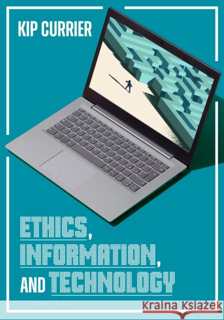 Ethics, Information, and Technology Kip (University of Pittsburgh, USA) Currier 9798216186113 Bloomsbury Publishing Plc - książka