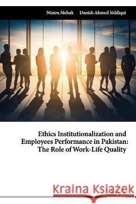 Ethics Institutionalization and Employees Performance in Pakistan: The Role of Work-Life Quality Danish Ahmed Siddiqui Nimra Mehak 9781636481647 Amazon Digital Services LLC - KDP Print US - książka
