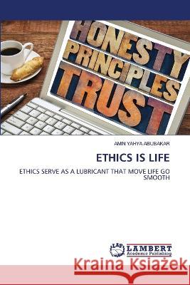 ETHICS IS LIFE YAHYA ABUBAKAR, AMIN 9786206146773 LAP Lambert Academic Publishing - książka