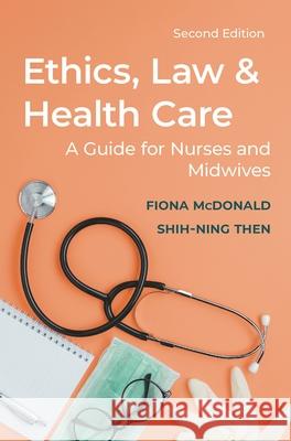 Ethics, Law and Health Care: A Guide for Nurses and Midwives McDonald, Fiona 9781352005394 Red Globe Press - książka