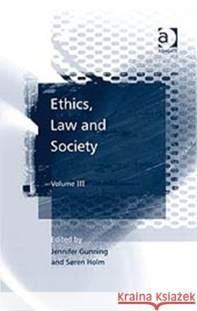 Ethics, Law and Society: Volume III Gunning, Jennifer 9780754671800 Ashgate Publishing Limited - książka