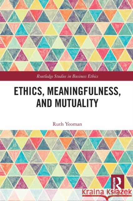 Ethics, Meaningfulness, and Mutuality Ruth Yeoman 9781032083568 Routledge - książka