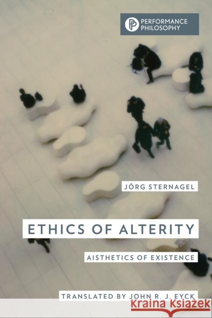 Ethics of Alterity: Aisthetics of Existence J?rg Sternagel John R. J. Eyck 9781538178409 Rowman & Littlefield Publishers - książka