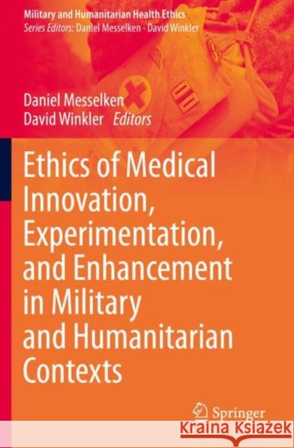 Ethics of Medical Innovation, Experimentation, and Enhancement in Military and Humanitarian Contexts Daniel Messelken David Winkler 9783030363215 Springer - książka