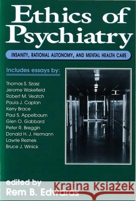 Ethics of Psychiatry: Insanity, Rational Autonomy, and Mental Health Care Edwards, Rem B. 9781573921138 Prometheus Books - książka