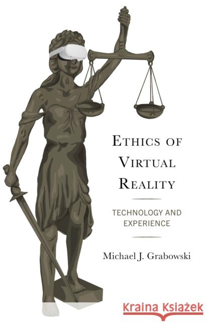 Ethics of Virtual Reality: Technology and Experience Michael J Grabowski 9781793651976 Lexington Books - książka