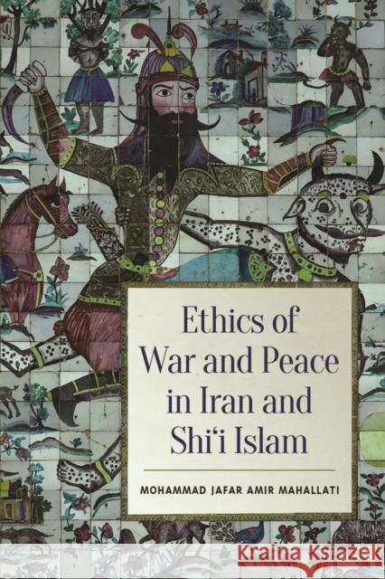 Ethics of War and Peace in Iran and Shi'i Islam Mohammed Jafar Amir Mahallati 9781442629516 University of Toronto Press - książka