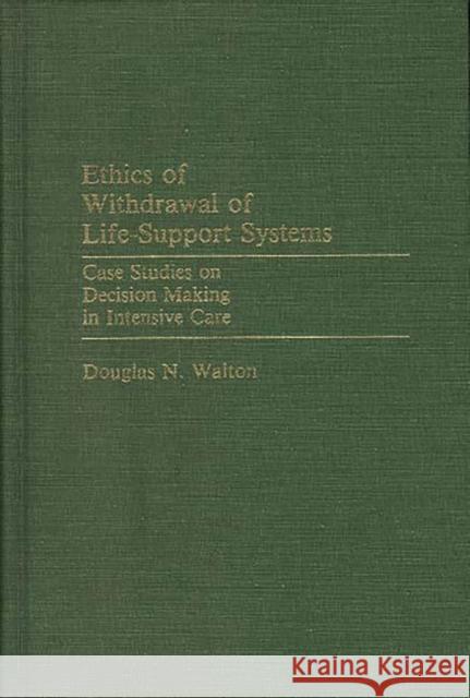 Ethics of Withdrawal of Life-Support Systems: Case Studies on Decision Making in Intensive Care Walton, Douglas N. 9780313237522 Greenwood Press - książka