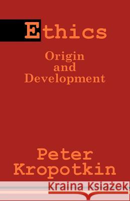 Ethics: Origin and Development Kropotkin, Petr Alekseevich 9781410202819 University Press of the Pacific - książka