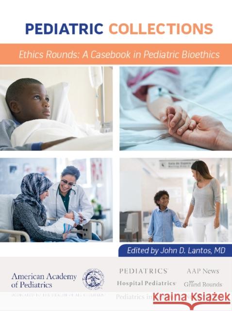 Ethics Rounds: A Casebook in Pediatric Bioethics American Academy of Pediatrics (Aap)     John D. Lantos 9781610023665 American Academy of Pediatrics - książka