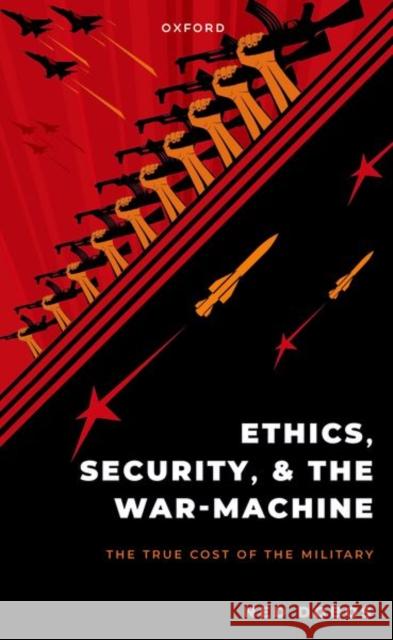 Ethics, Security, and the War Machine Ned (University of New South Wales at the Australian Defence Force Academy) Dobos 9780192887849 Oxford University Press - książka