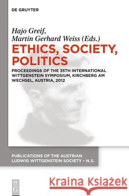 Ethics, Society, Politics: Proceedings of the 35th International Wittgenstein Symposium, Kirchberg Am Wechsel, Austria, 2012 Greif, Hajo 9783110336245 De Gruyter - książka