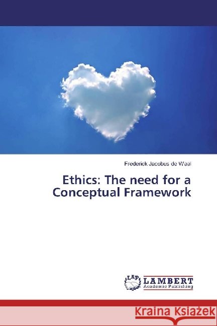 Ethics: The need for a Conceptual Framework de Waal, Frederick Jacobus 9783330318502 LAP Lambert Academic Publishing - książka