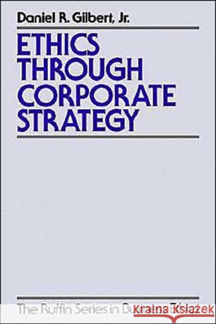 Ethics Through Corporate Strategy Daniel R. Gilbert 9780195108552 Oxford University Press, USA - książka