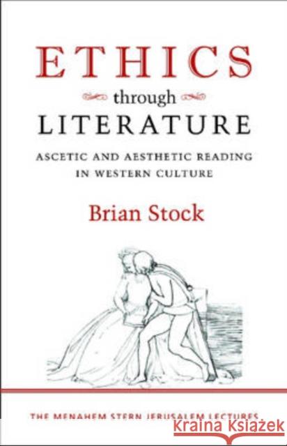 Ethics Through Literature: Ascetic and Aesthetic Reading in Western Culture Brian Stock 9781584656999 Brandeis University Press - książka