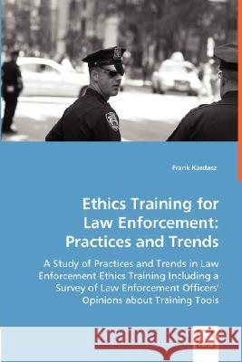 Ethics Training for Law Enforcement: Practices and Trends Kardasz, Frank 9783639001563 VDM Verlag - książka