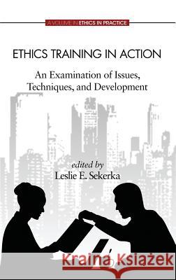Ethics Training in Action: An Examination of Issues, Techniques, and Development (Hc) Sekerka, Leslie E. 9781623964641 Information Age Publishing - książka