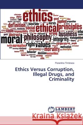Ethics Versus Corruption, Illegal Drugs, and Criminality Timbreza, Florentino 9786139845361 LAP Lambert Academic Publishing - książka