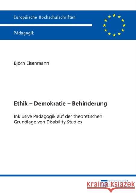 Ethik - Demokratie - Behinderung: Inklusive Paedagogik Auf Der Theoretischen Grundlage Von Disability Studies Eisenmann, Björn 9783631654392 Peter Lang Gmbh, Internationaler Verlag Der W - książka