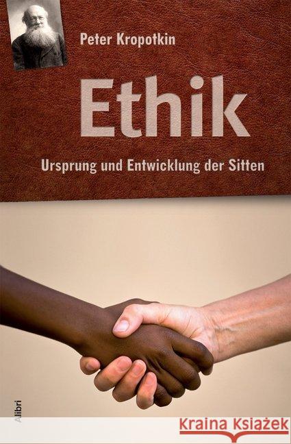 Ethik : Ursprung und Entwicklung der Sitten. Vorwort von Michael Schmidt-Salomon Kropotkin, Peter 9783865691606 Alibri - książka