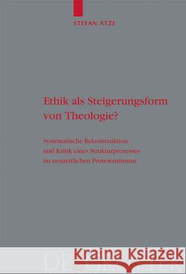 Ethik als Steigerungsform von Theologie? Stefan Atze 9783110203905 De Gruyter - książka
