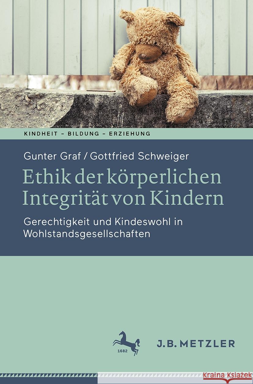 Ethik Der K?rperlichen Integrit?t Von Kindern: Gerechtigkeit Und Kindeswohl in Wohlstandsgesellschaften Gunter Graf Gottfried Schweiger 9783031752766 Springer - książka
