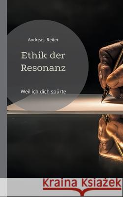Ethik der Resonanz: Weil ich dich sp?rte Andreas Reiter 9783819232435 Bod - Books on Demand - książka