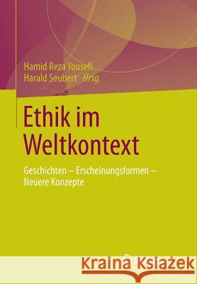 Ethik Im Weltkontext: Geschichten - Erscheinungsformen - Neuere Konzepte Yousefi, Hamid Reza 9783658048969 Springer VS - książka