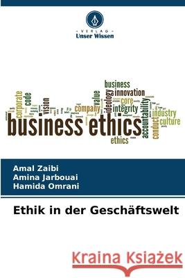 Ethik in der Geschäftswelt Zaibi, Amal, Jarbouai, Amina, Omrani, Hamida 9786208655129 Verlag Unser Wissen - książka