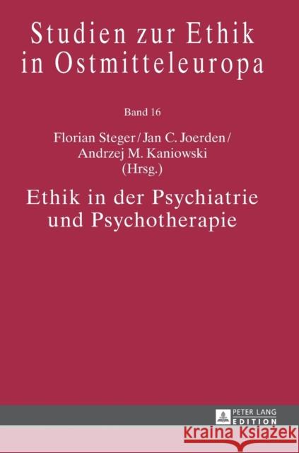 Ethik in Der Psychiatrie Und Psychotherapie Steger, Florian 9783631663936 Peter Lang Gmbh, Internationaler Verlag Der W - książka