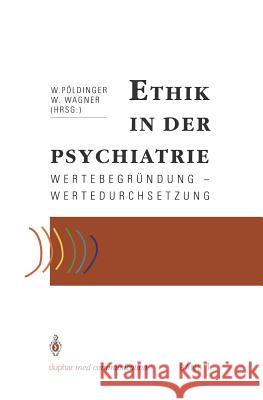 Ethik in Der Psychiatrie: Wertebegründung -- Wertedurchsetzung Pöldinger, Walter 9783540539421 Springer - książka