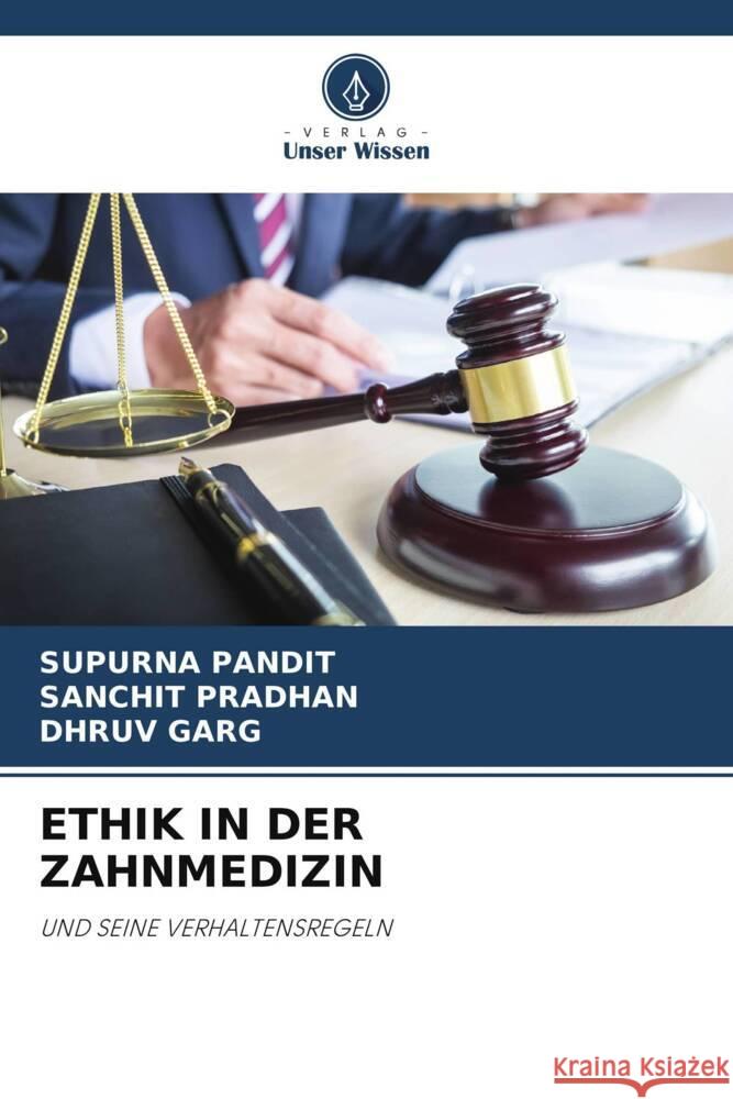 ETHIK IN DER ZAHNMEDIZIN PANDIT, SUPURNA, Pradhan, Sanchit, GARG, DHRUV 9786206401988 Verlag Unser Wissen - książka